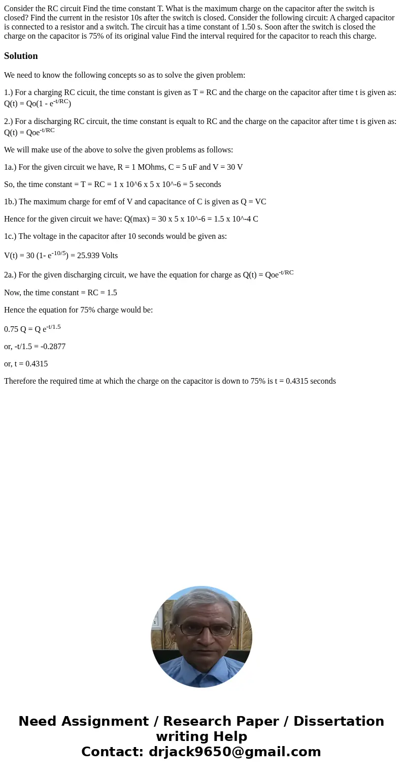 Consider the RC circuit Find the time constant T. What is the maximum charge on the capacitor after the switch is closed? Find the current in the resistor 10s   Consider the RC circuit Find the time constant T. What is the maximum charge on the capacitor after the switch is closed? Find the current in the resistor 10s