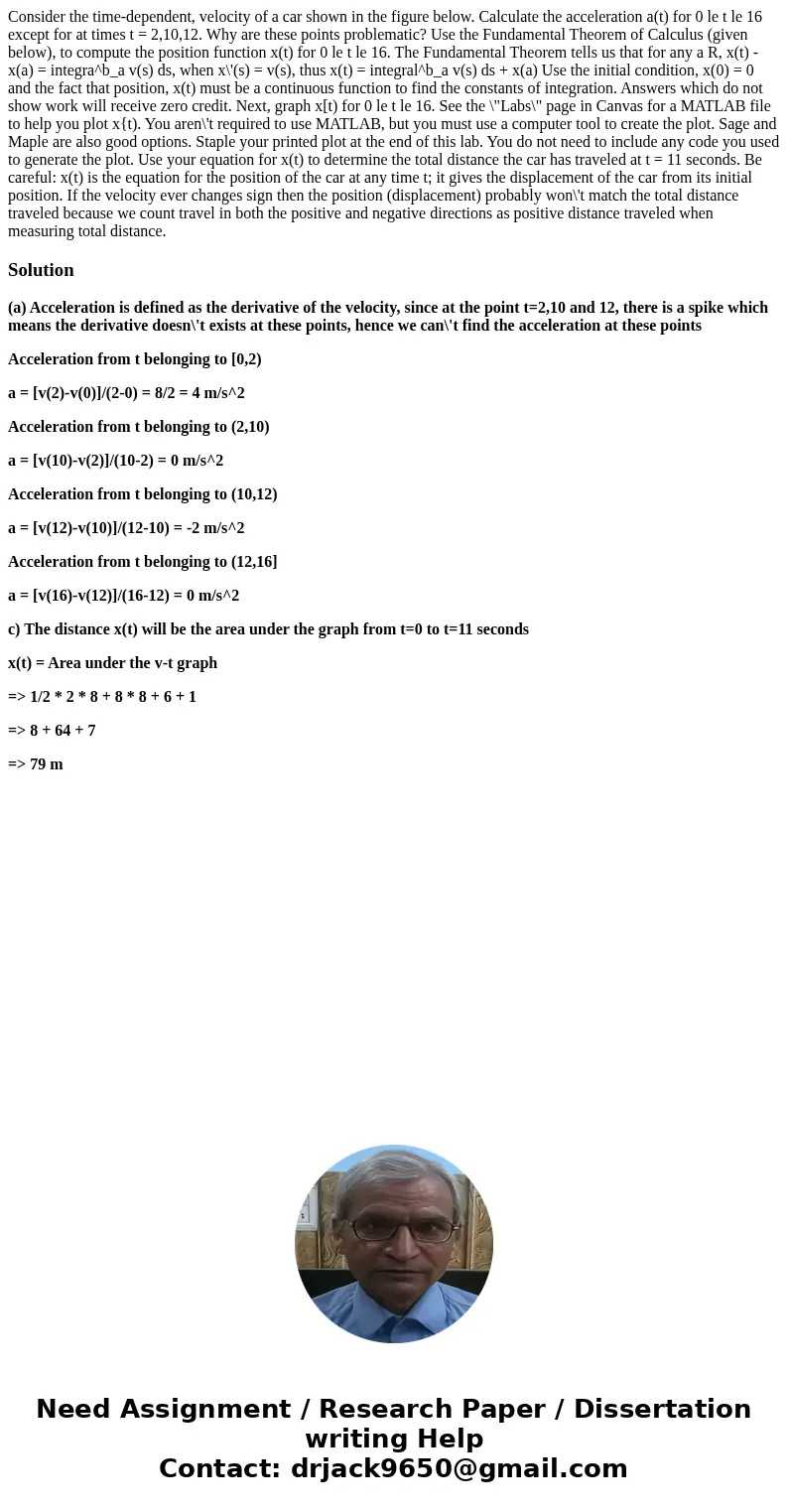 Consider the time-dependent, velocity of a car shown in the figure below. Calculate the acceleration a(t) for 0 le t le 16 except for at times t = 2,10,12. Why  Consider the time-dependent, velocity of a car shown in the figure below. Calculate the acceleration a(t) for 0 le t le 16 except for at times t = 2,10,12. Why