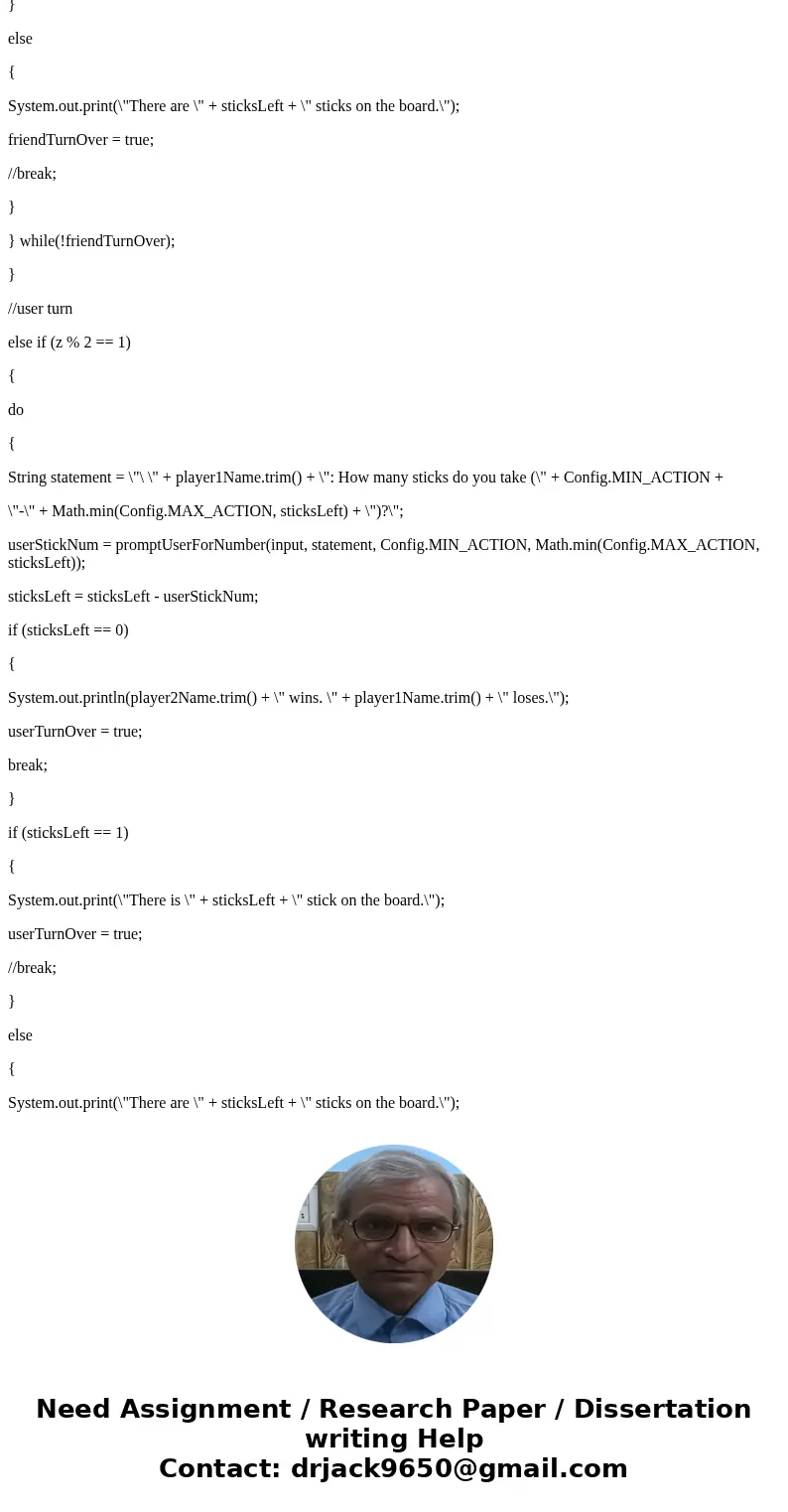 Construct a java method. * This method chooses the number of sticks to pick up based on the * sticksRemaining and actionRanking parameters. * * Algorithm: If th Construct a java method. * This method chooses the number of sticks to pick up based on the * sticksRemaining and actionRanking parameters. * * Algorithm: If th