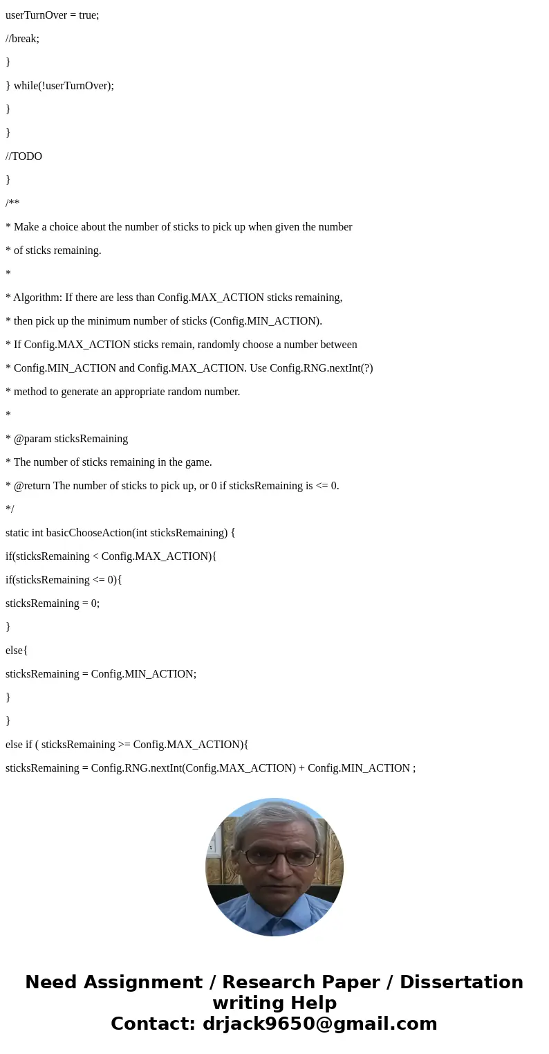 Construct a java method. * This method chooses the number of sticks to pick up based on the * sticksRemaining and actionRanking parameters. * * Algorithm: If th Construct a java method. * This method chooses the number of sticks to pick up based on the * sticksRemaining and actionRanking parameters. * * Algorithm: If th