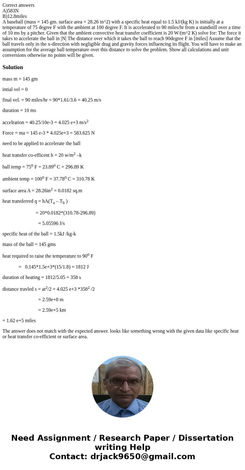 Correct answers A)583N B)12.8miles A baseball (mass = 145 gm. surface area = 28.26 in^2) with a specific heat equal to 1.5 kJ/(kg K) is initially at a temperatu Correct answers A)583N B)12.8miles A baseball (mass = 145 gm. surface area = 28.26 in^2) with a specific heat equal to 1.5 kJ/(kg K) is initially at a temperatu