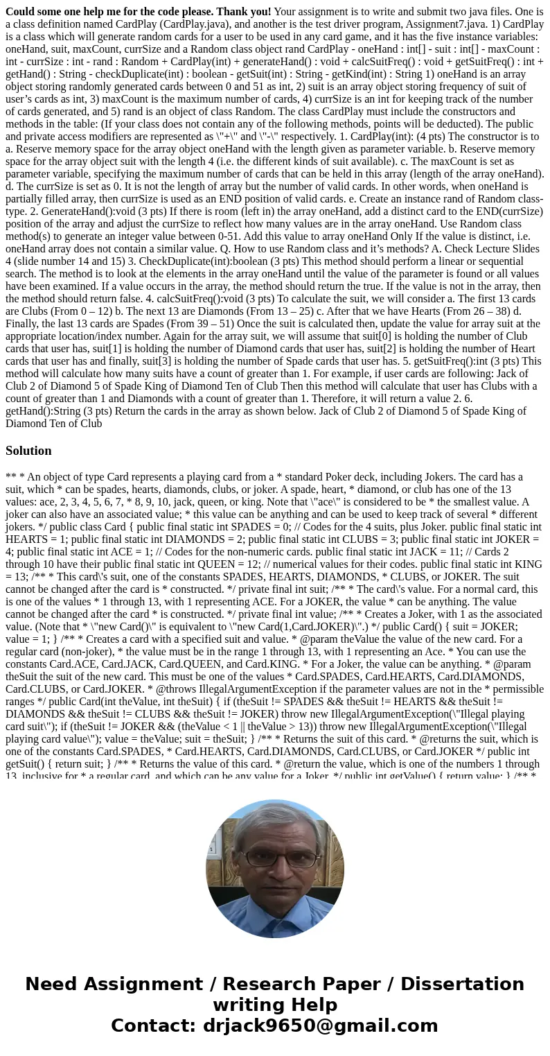 Could some one help me for the code please. Thank you! Your assignment is to write and submit two java files. One is a class definition named CardPlay (CardPlay Could some one help me for the code please. Thank you! Your assignment is to write and submit two java files. One is a class definition named CardPlay (CardPlay