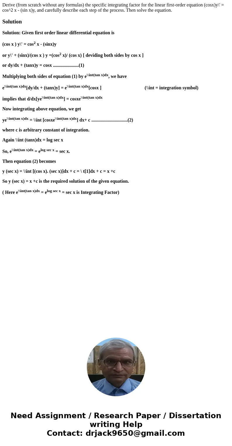Derive (from scratch without any formulas) the specific integrating factor for the linear first-order equation (cosx)y\' = cos^2 x - (sin x)y, and carefully de  Derive (from scratch without any formulas) the specific integrating factor for the linear first-order equation (cosx)y\' = cos^2 x - (sin x)y, and carefully de