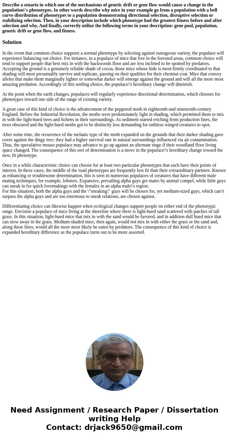 Describe a senario in which one of the mechanisms of genetic drift or gene flow would cause a change in the population\'s phenotypes. In other words describe wh Describe a senario in which one of the mechanisms of genetic drift or gene flow would cause a change in the population\'s phenotypes. In other words describe wh