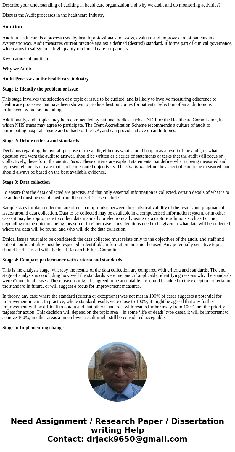 Describe your understanding of auditing in healthcare organization and why we audit and do monitoring activities? Discuss the Audit processes in the healthcare  Describe your understanding of auditing in healthcare organization and why we audit and do monitoring activities? Discuss the Audit processes in the healthcare