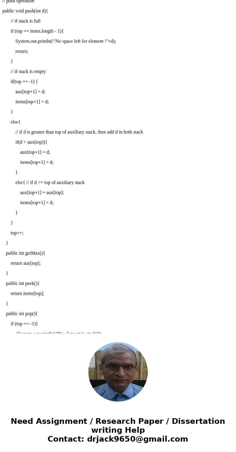 Design a stack that supports a max operation. The max operation will return the maximum value of the data stored in the stack. Assume data values are int. Outp  Design a stack that supports a max operation. The max operation will return the maximum value of the data stored in the stack. Assume data values are int. Outp