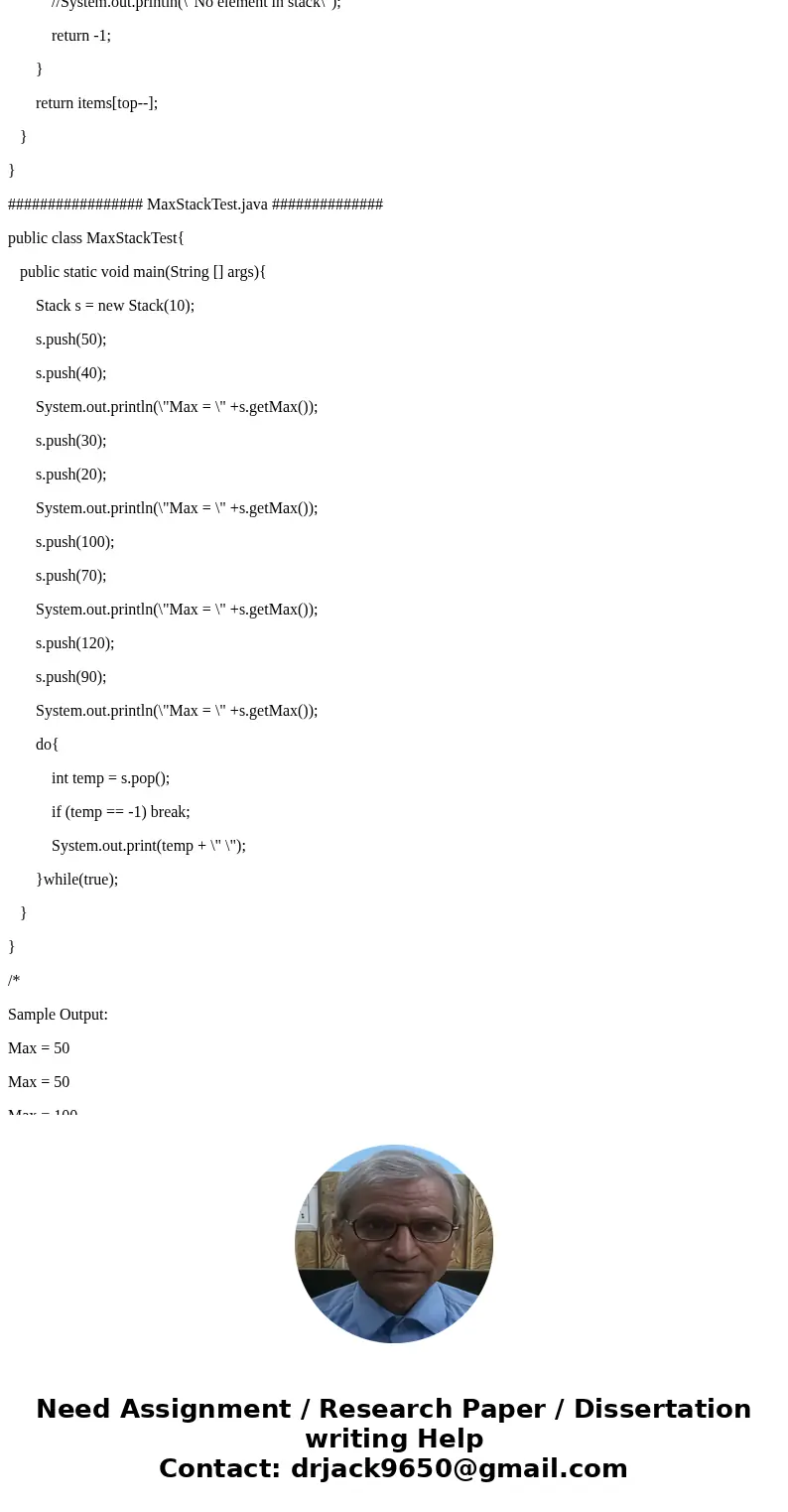 Design a stack that supports a max operation. The max operation will return the maximum value of the data stored in the stack. Assume data values are int. Outp  Design a stack that supports a max operation. The max operation will return the maximum value of the data stored in the stack. Assume data values are int. Outp