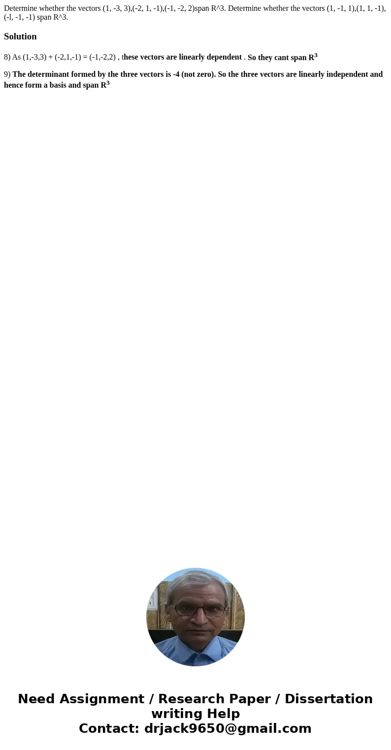 Determine whether the vectors (1, -3, 3),(-2, 1, -1),(-1, -2, 2)span R^3. Determine whether the vectors (1, -1, 1),(1, 1, -1),(-l, -1, -1) span R^3.Solution8)   Determine whether the vectors (1, -3, 3),(-2, 1, -1),(-1, -2, 2)span R^3. Determine whether the vectors (1, -1, 1),(1, 1, -1),(-l, -1, -1) span R^3.Solution8)
