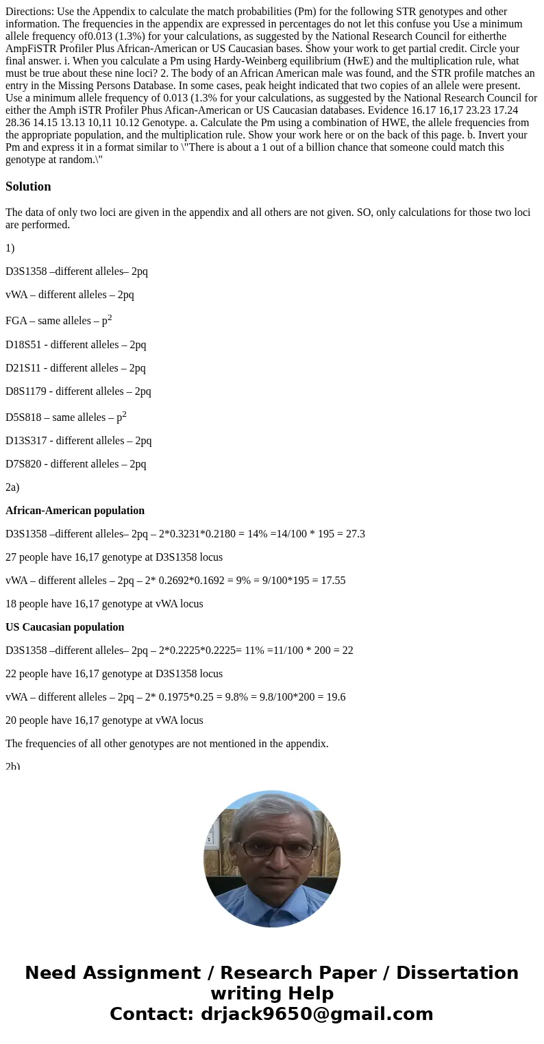 Directions: Use the Appendix to calculate the match probabilities (Pm) for the following STR genotypes and other information. The frequencies in the appendix a  Directions: Use the Appendix to calculate the match probabilities (Pm) for the following STR genotypes and other information. The frequencies in the appendix a