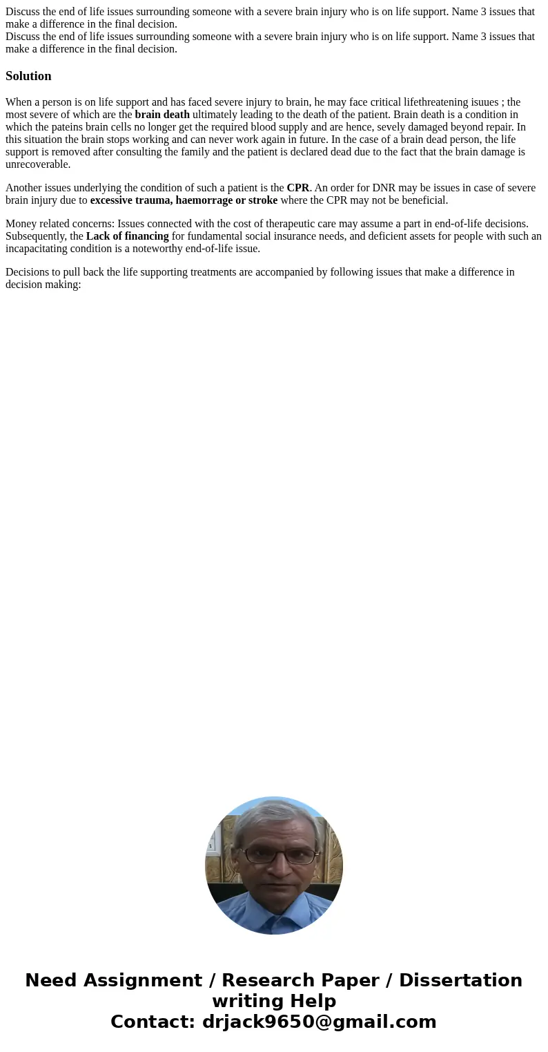 Discuss the end of life issues surrounding someone with a severe brain injury who is on life support. Name 3 issues that make a difference in the final decisio  Discuss the end of life issues surrounding someone with a severe brain injury who is on life support. Name 3 issues that make a difference in the final decisio