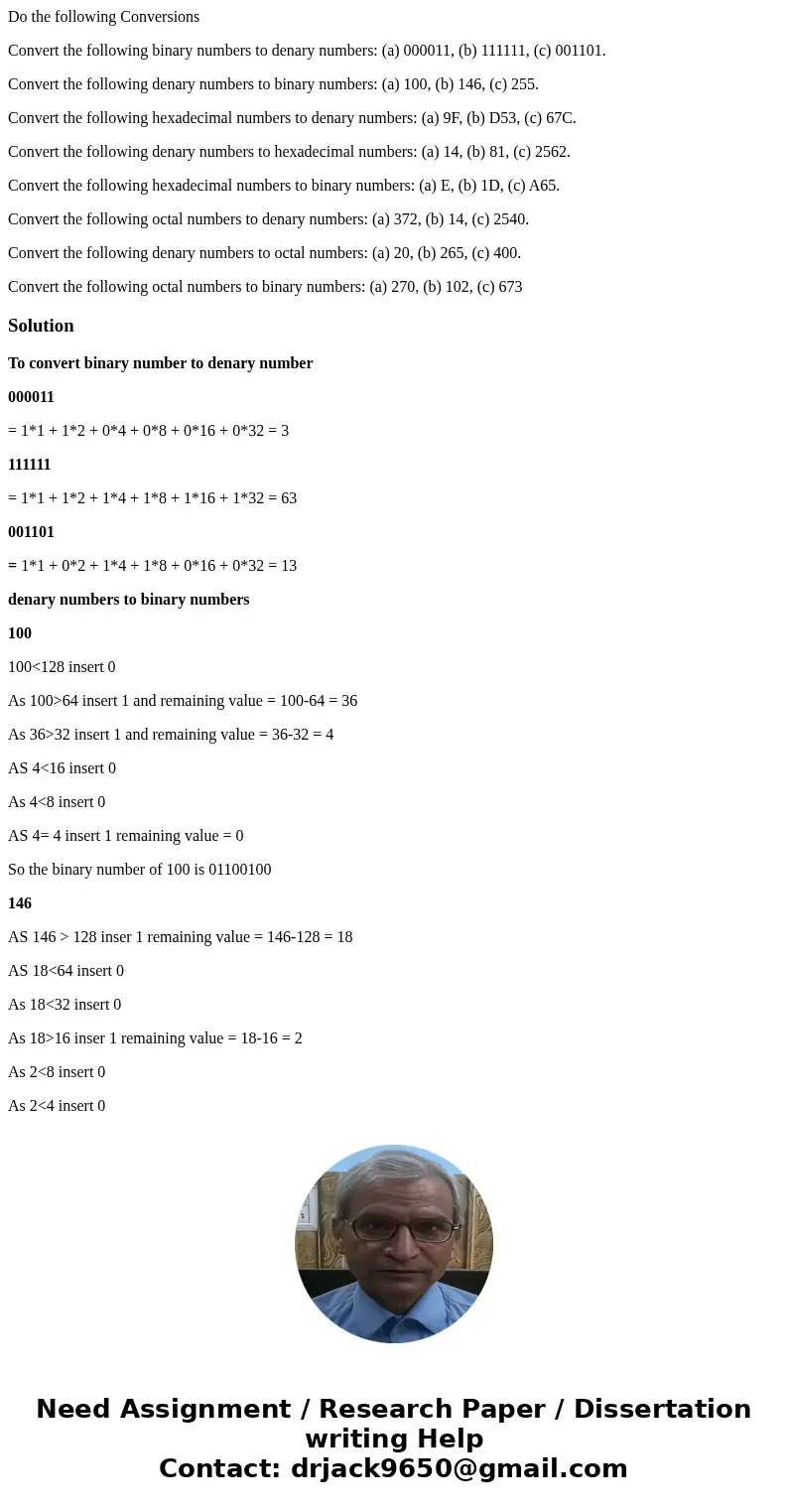 Do the following Conversions Convert the following binary numbers to denary numbers: (a) 000011, (b) 111111, (c) 001101. Convert the following denary numbers to Do the following Conversions Convert the following binary numbers to denary numbers: (a) 000011, (b) 111111, (c) 001101. Convert the following denary numbers to
