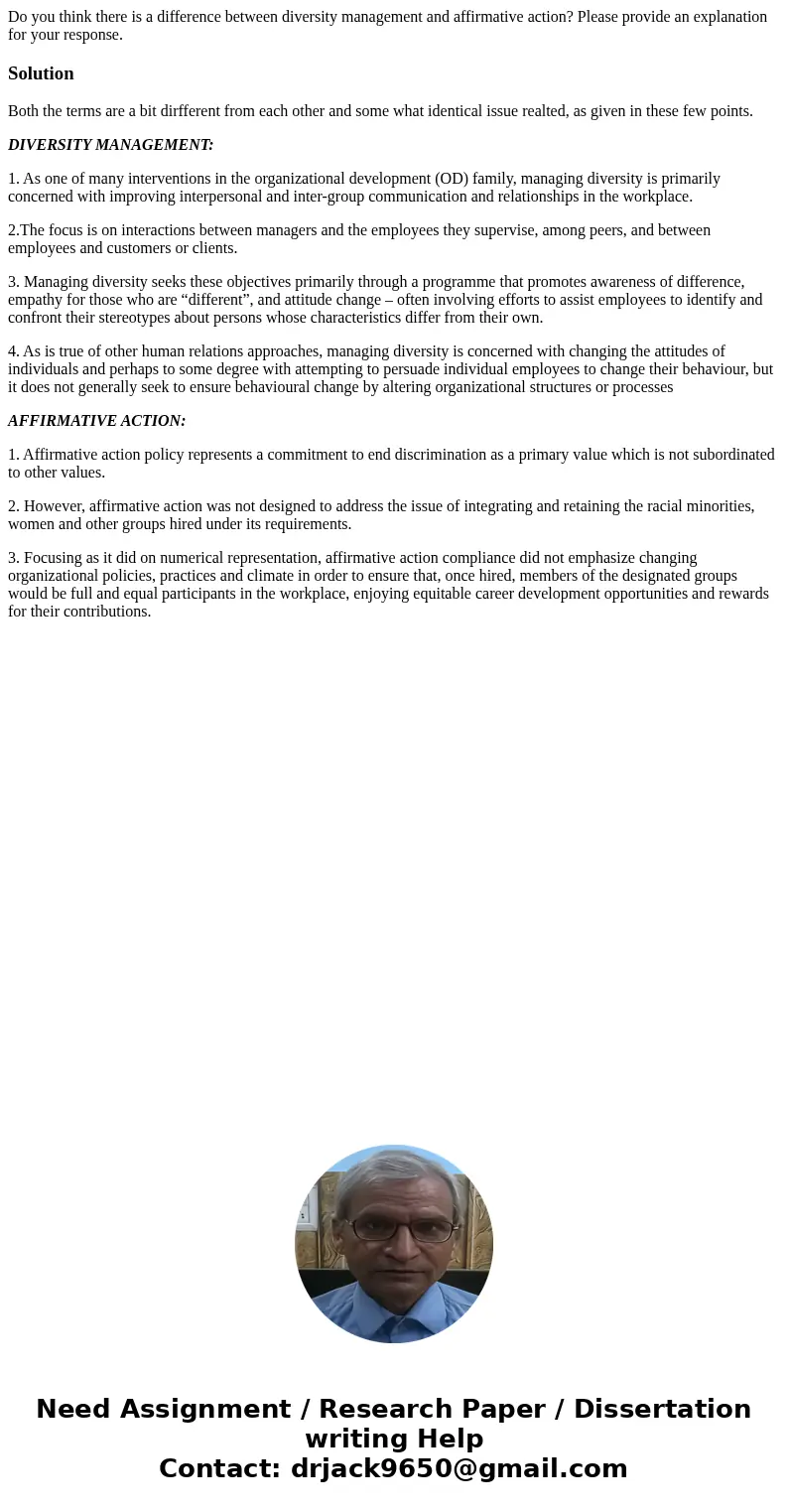 Do you think there is a difference between diversity management and affirmative action? Please provide an explanation for your response.SolutionBoth the terms a Do you think there is a difference between diversity management and affirmative action? Please provide an explanation for your response.SolutionBoth the terms a