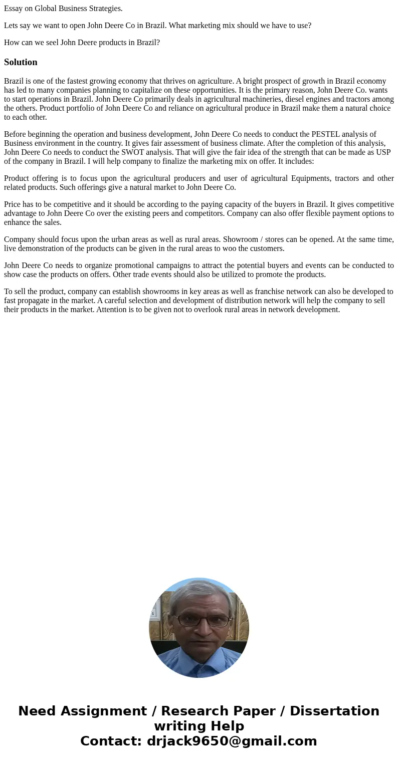 Essay on Global Business Strategies. Lets say we want to open John Deere Co in Brazil. What marketing mix should we have to use? How can we seel John Deere prod Essay on Global Business Strategies. Lets say we want to open John Deere Co in Brazil. What marketing mix should we have to use? How can we seel John Deere prod