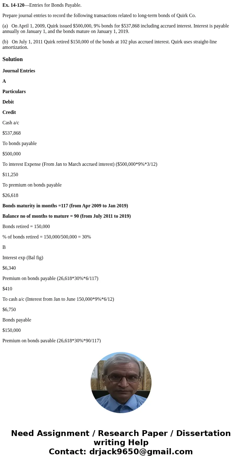 Ex. 14-120—Entries for Bonds Payable. Prepare journal entries to record the following transactions related to long-term bonds of Quirk Co. (a) On April 1, 2009, Ex. 14-120—Entries for Bonds Payable. Prepare journal entries to record the following transactions related to long-term bonds of Quirk Co. (a) On April 1, 2009,