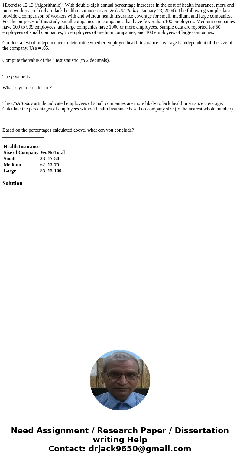 {Exercise 12.13 (Algorithmic)} With double-digit annual percentage increases in the cost of health insurance, more and more workers are likely to lack health in
