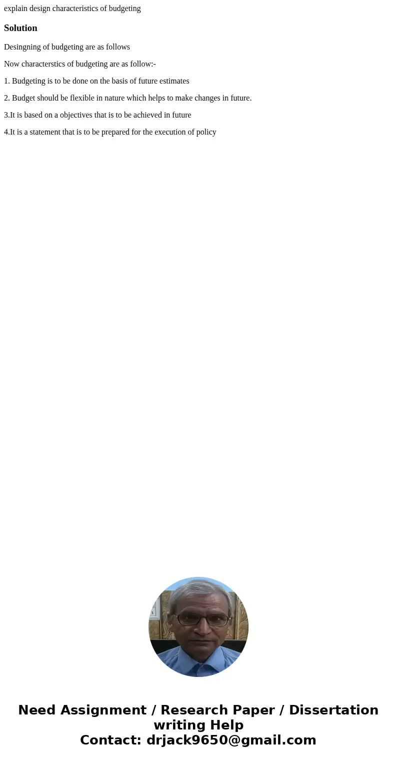 explain design characteristics of budgetingSolutionDesingning of budgeting are as follows Now characterstics of budgeting are as follow:- 1. Budgeting is to be  explain design characteristics of budgetingSolutionDesingning of budgeting are as follows Now characterstics of budgeting are as follow:- 1. Budgeting is to be