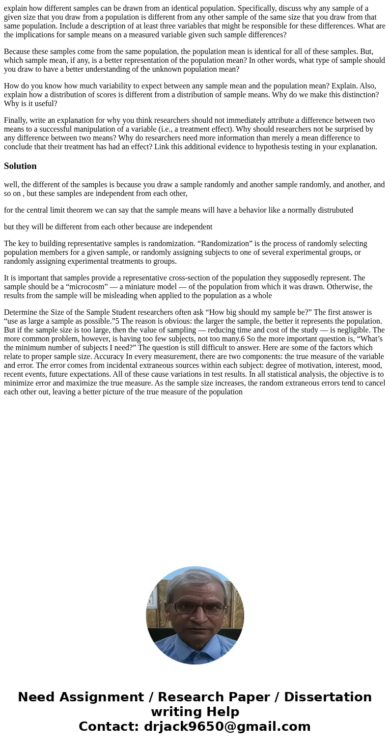 explain how different samples can be drawn from an identical population. Specifically, discuss why any sample of a given size that you draw from a population is