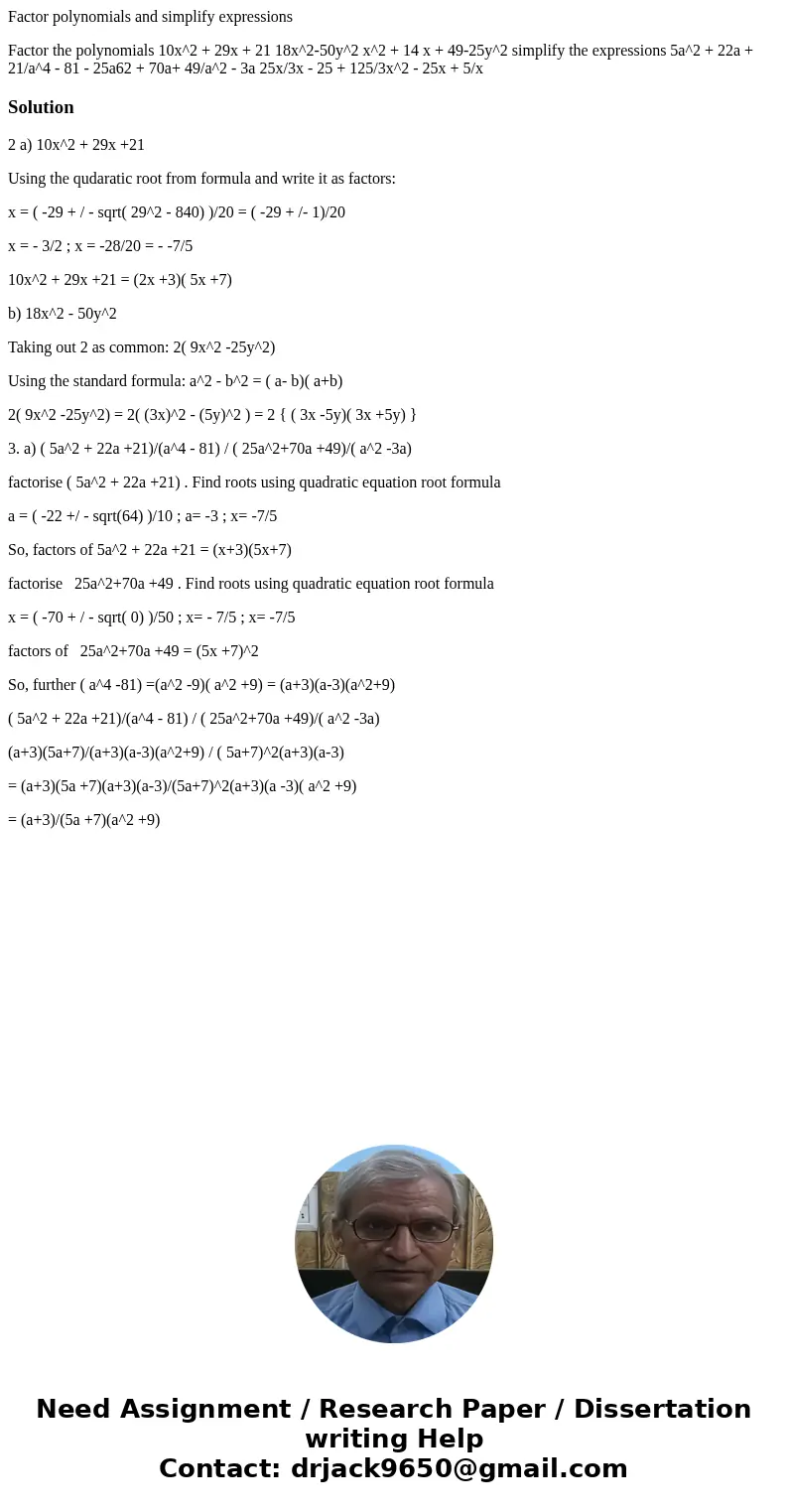 Factor polynomials and simplify expressions Factor the polynomials 10x^2 + 29x + 21 18x^2-50y^2 x^2 + 14 x + 49-25y^2 simplify the expressions 5a^2 + 22a + 21/a Factor polynomials and simplify expressions Factor the polynomials 10x^2 + 29x + 21 18x^2-50y^2 x^2 + 14 x + 49-25y^2 simplify the expressions 5a^2 + 22a + 21/a