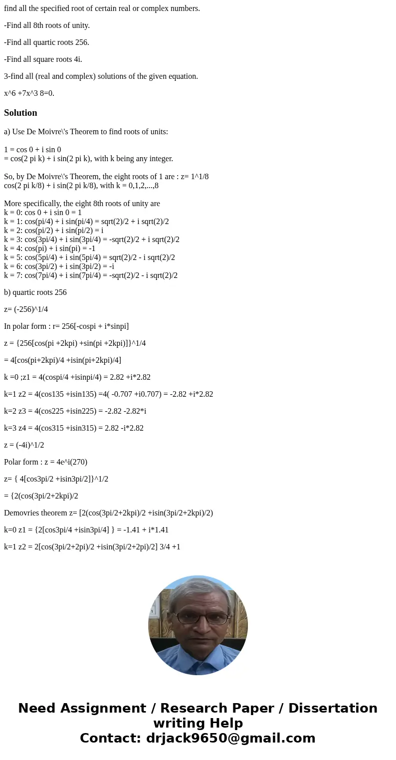 find all the specified root of certain real or complex numbers. -Find all 8th roots of unity. -Find all quartic roots 256. -Find all square roots 4i. 3-find all