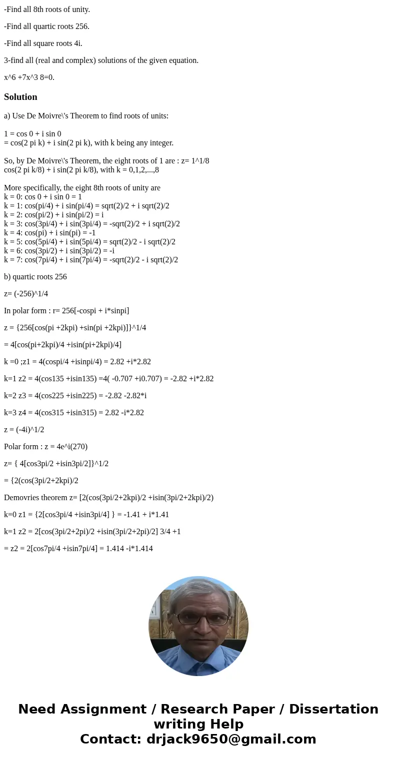 find all the specified root of certain real or complex numbers. -Find all 8th roots of unity. -Find all quartic roots 256. -Find all square roots 4i. 3-find all
