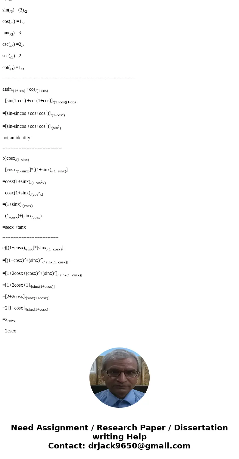 Find the six trigonometric functions at theta = pi/3 Verify the identity: sin theta/1 + cos theta + cos theta/1 - cos theta = Csc theta cosx/1 - sinx = secx +   Find the six trigonometric functions at theta = pi/3 Verify the identity: sin theta/1 + cos theta + cos theta/1 - cos theta = Csc theta cosx/1 - sinx = secx +