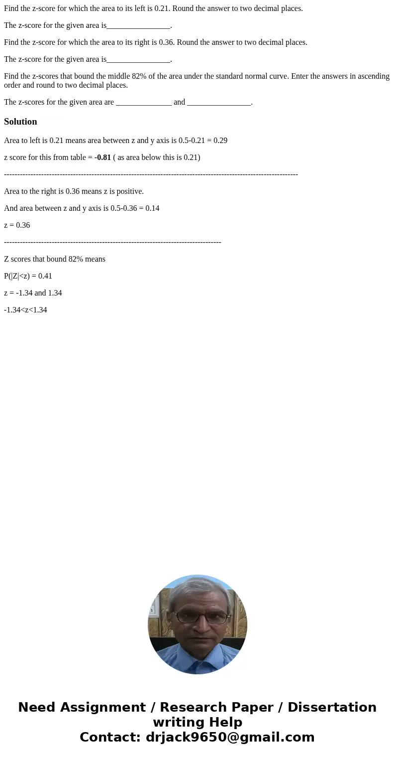 Find the z-score for which the area to its left is 0.21. Round the answer to two decimal places. The z-score for the given area is________________. Find the z-s Find the z-score for which the area to its left is 0.21. Round the answer to two decimal places. The z-score for the given area is________________. Find the z-s