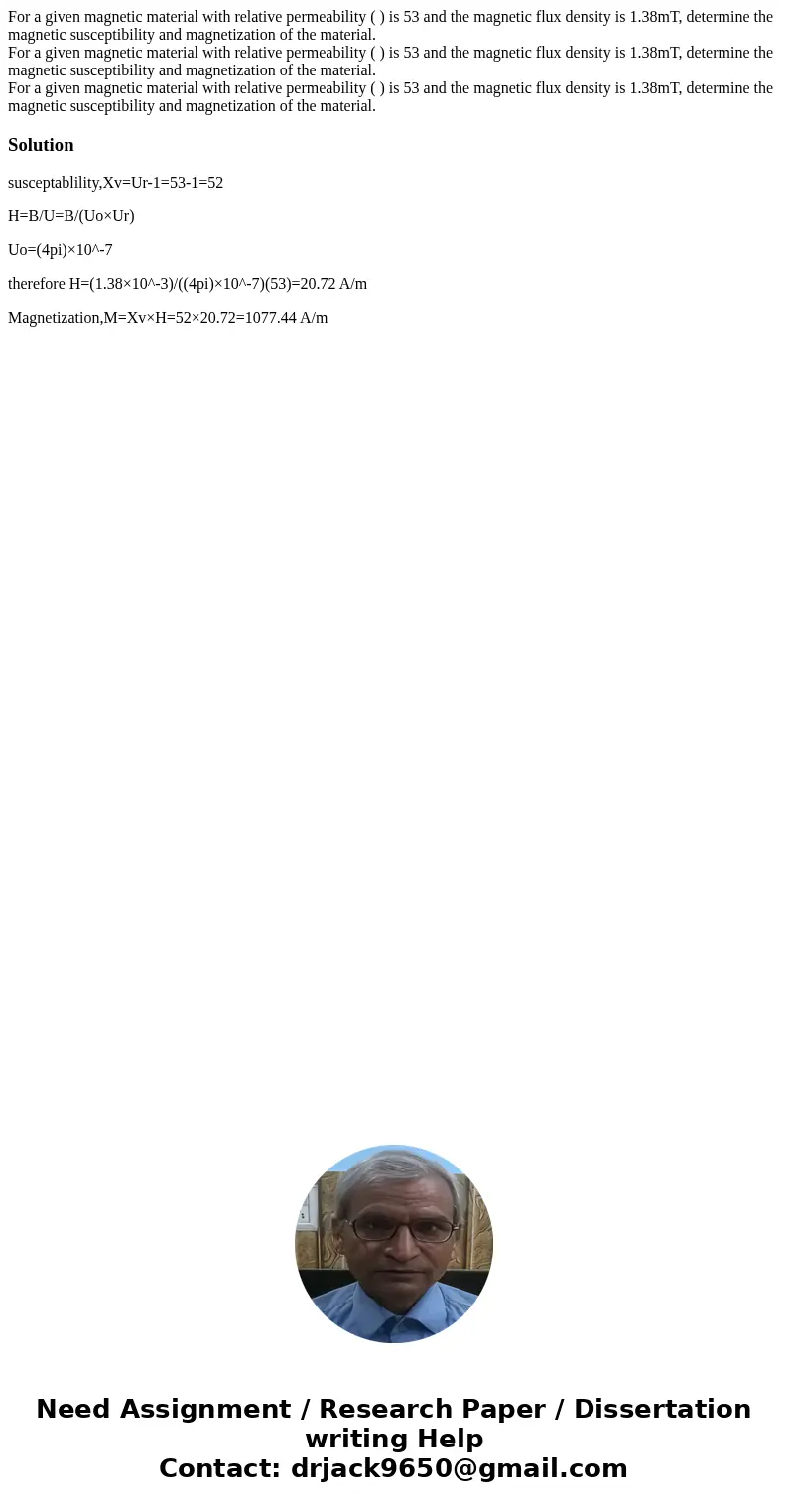 For a given magnetic material with relative permeability ( ) is 53 and the magnetic flux density is 1.38mT, determine the magnetic susceptibility and magnetiza  For a given magnetic material with relative permeability ( ) is 53 and the magnetic flux density is 1.38mT, determine the magnetic susceptibility and magnetiza