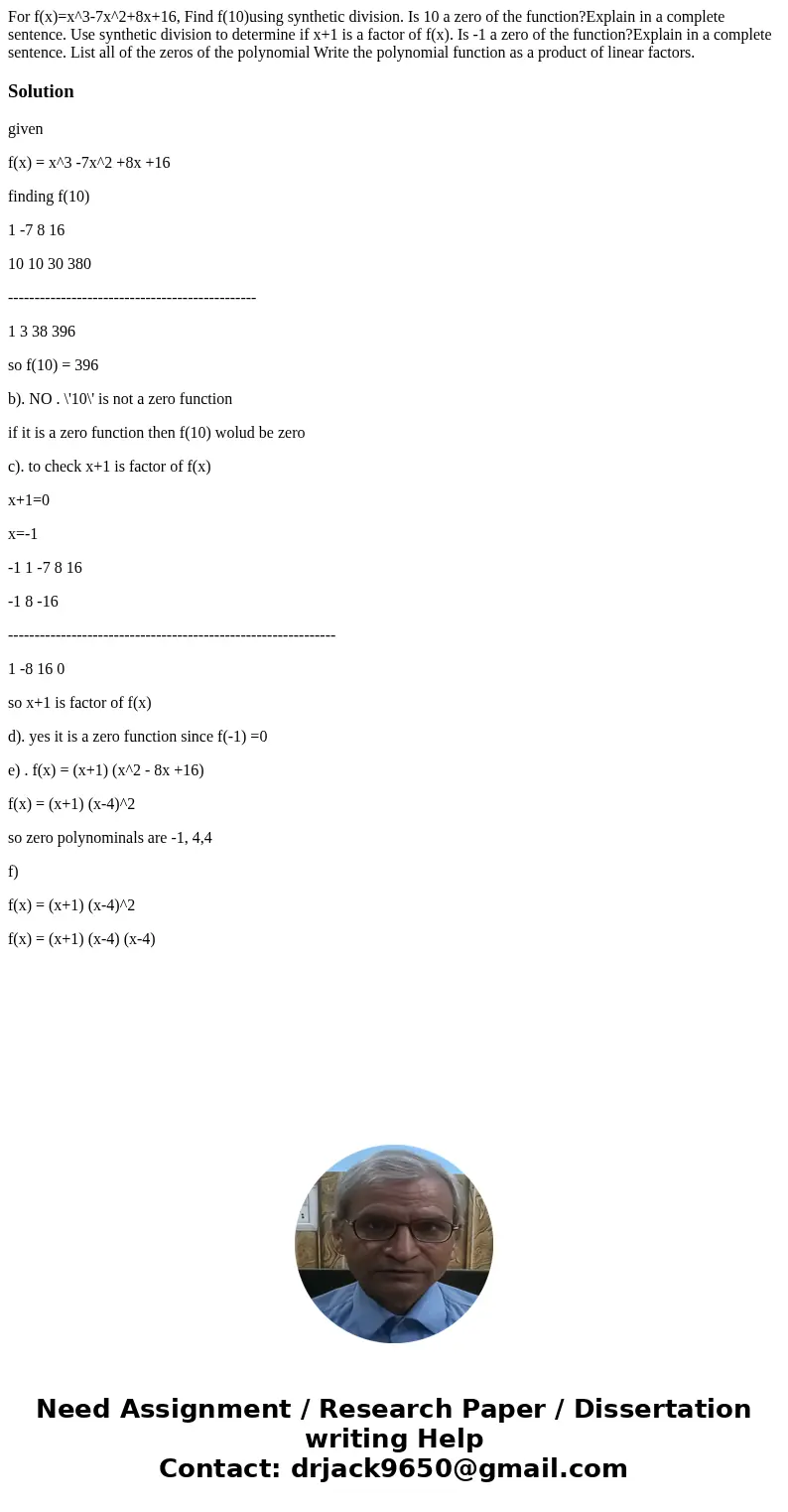 For f(x)=x^3-7x^2+8x+16, Find f(10)using synthetic division. Is 10 a zero of the function?Explain in a complete sentence. Use synthetic division to determine i  For f(x)=x^3-7x^2+8x+16, Find f(10)using synthetic division. Is 10 a zero of the function?Explain in a complete sentence. Use synthetic division to determine i