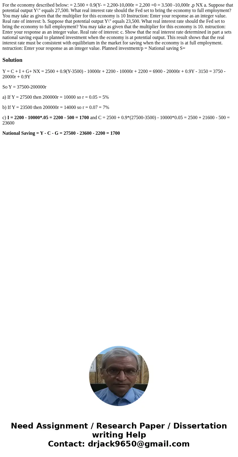  For the economy described below: = 2.500 + 0.9(Y- = 2,200-10,000r = 2,200 =0 = 3.500 -10,000r ,p NX a. Suppose that potential output Y\
