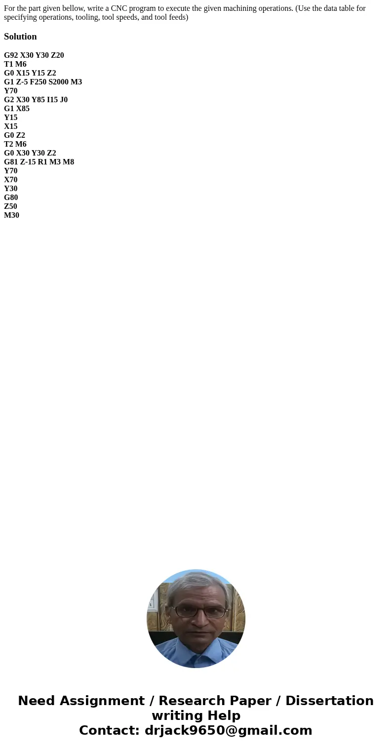 For the part given bellow, write a CNC program to execute the given machining operations. (Use the data table for specifying operations, tooling, tool speeds,   For the part given bellow, write a CNC program to execute the given machining operations. (Use the data table for specifying operations, tooling, tool speeds,