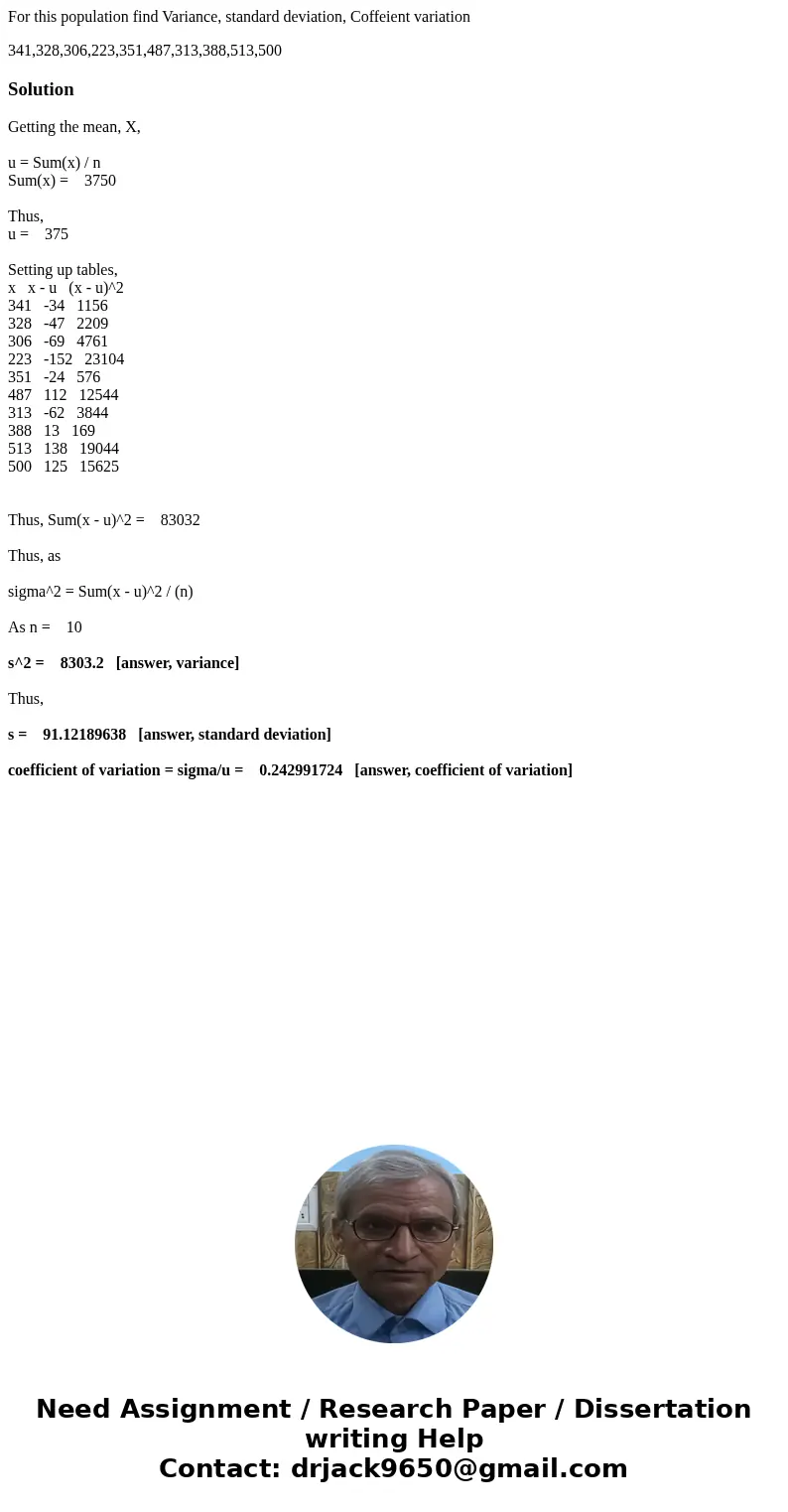 For this population find Variance, standard deviation, Coffeient variation 341,328,306,223,351,487,313,388,513,500SolutionGetting the mean, X, u = Sum(x) / n Su For this population find Variance, standard deviation, Coffeient variation 341,328,306,223,351,487,313,388,513,500SolutionGetting the mean, X, u = Sum(x) / n Su