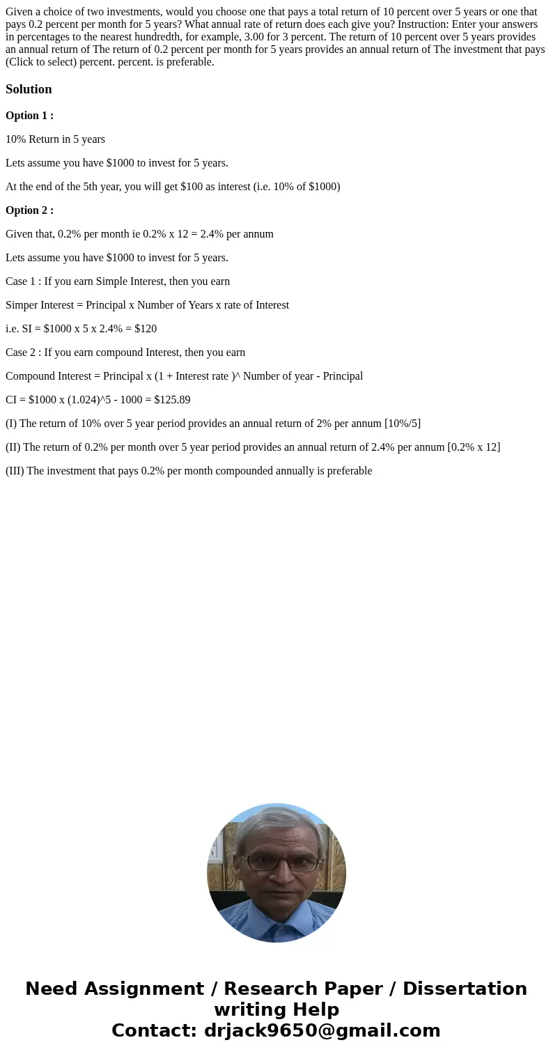 Given a choice of two investments, would you choose one that pays a total return of 10 percent over 5 years or one that pays 0.2 percent per month for 5 years?  Given a choice of two investments, would you choose one that pays a total return of 10 percent over 5 years or one that pays 0.2 percent per month for 5 years?