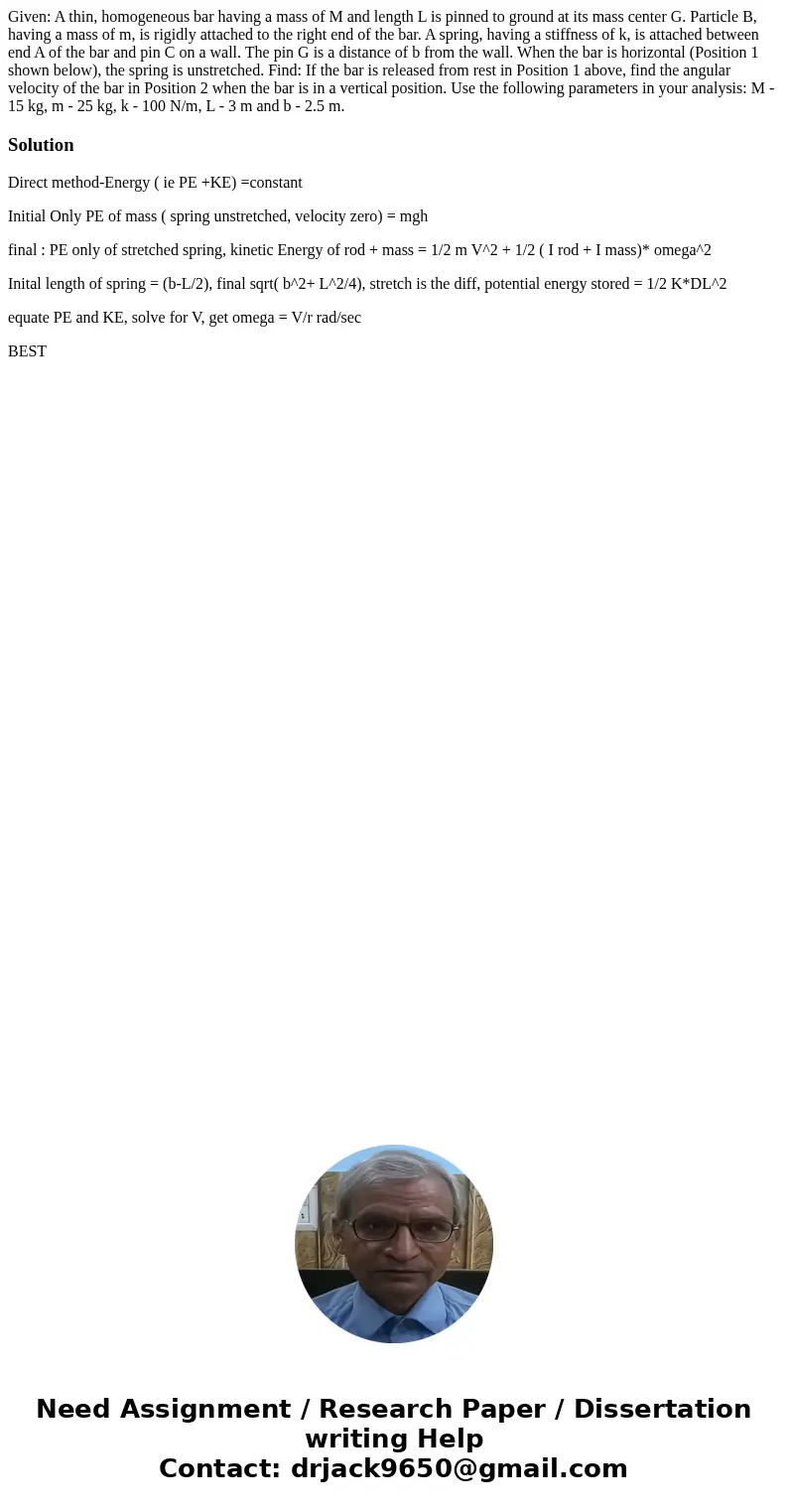 Given: A thin, homogeneous bar having a mass of M and length L is pinned to ground at its mass center G. Particle B, having a mass of m, is rigidly attached to  Given: A thin, homogeneous bar having a mass of M and length L is pinned to ground at its mass center G. Particle B, having a mass of m, is rigidly attached to