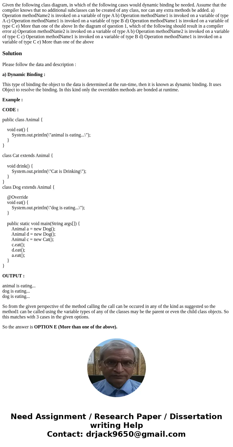 Given the following class diagram, in which of the following cases would dynamic binding be needed. Assume that the compiler knows that no additional subclasse  Given the following class diagram, in which of the following cases would dynamic binding be needed. Assume that the compiler knows that no additional subclasse