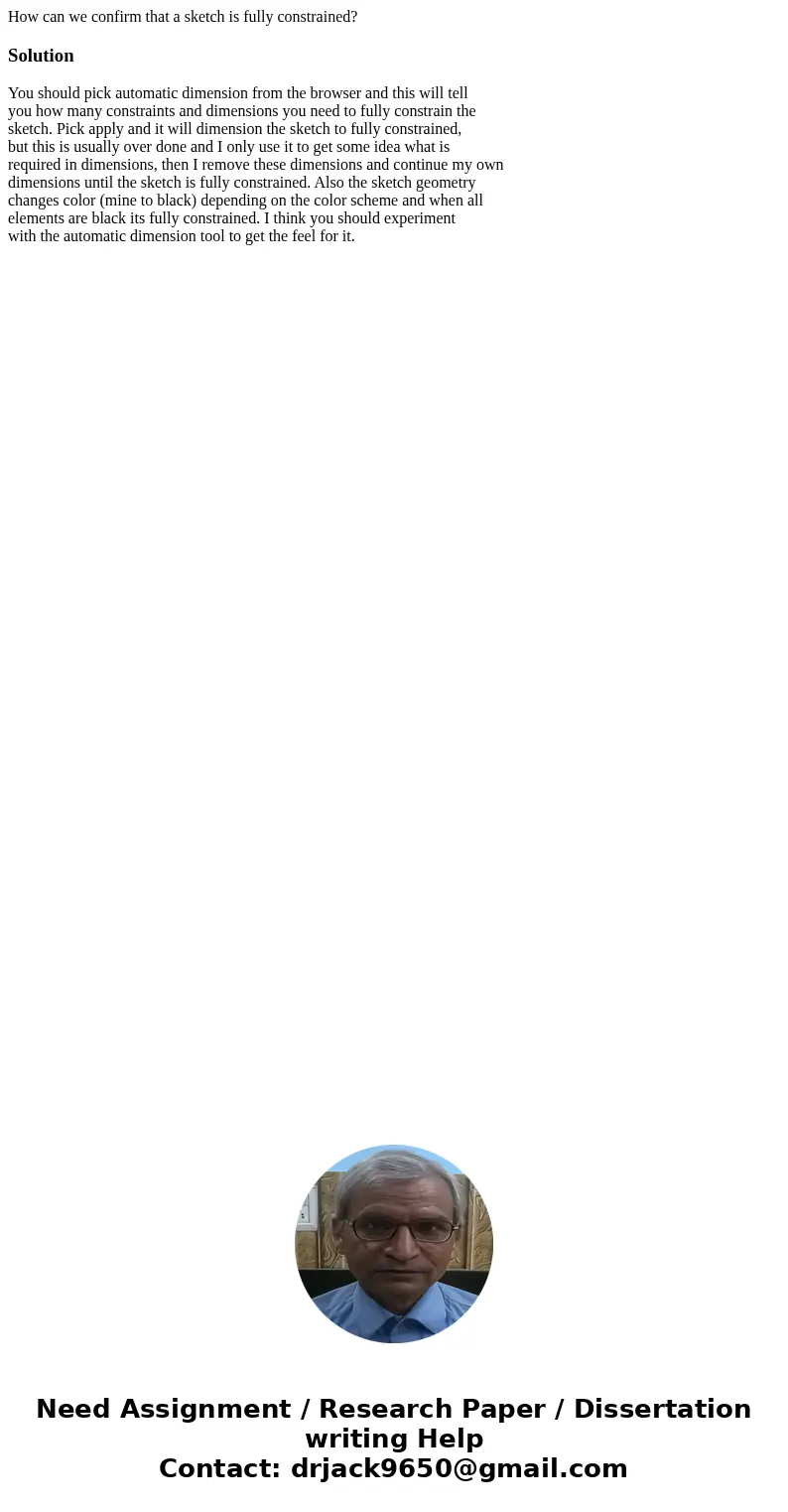 How can we confirm that a sketch is fully constrained?SolutionYou should pick automatic dimension from the browser and this will tell you how many constraints   How can we confirm that a sketch is fully constrained?SolutionYou should pick automatic dimension from the browser and this will tell you how many constraints