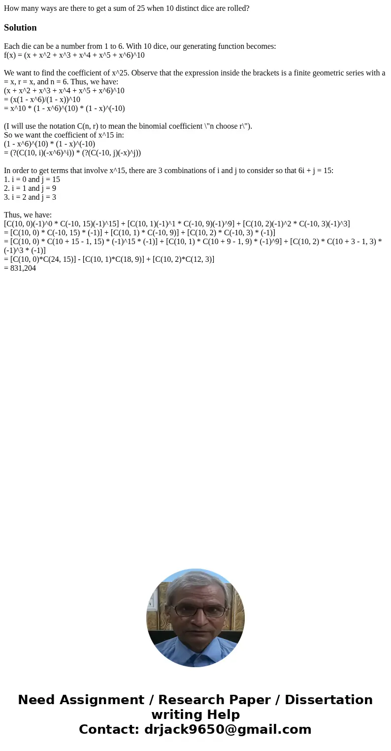 How many ways are there to get a sum of 25 when 10 distinct dice are rolled?SolutionEach die can be a number from 1 to 6. With 10 dice, our generating function  How many ways are there to get a sum of 25 when 10 distinct dice are rolled?SolutionEach die can be a number from 1 to 6. With 10 dice, our generating function