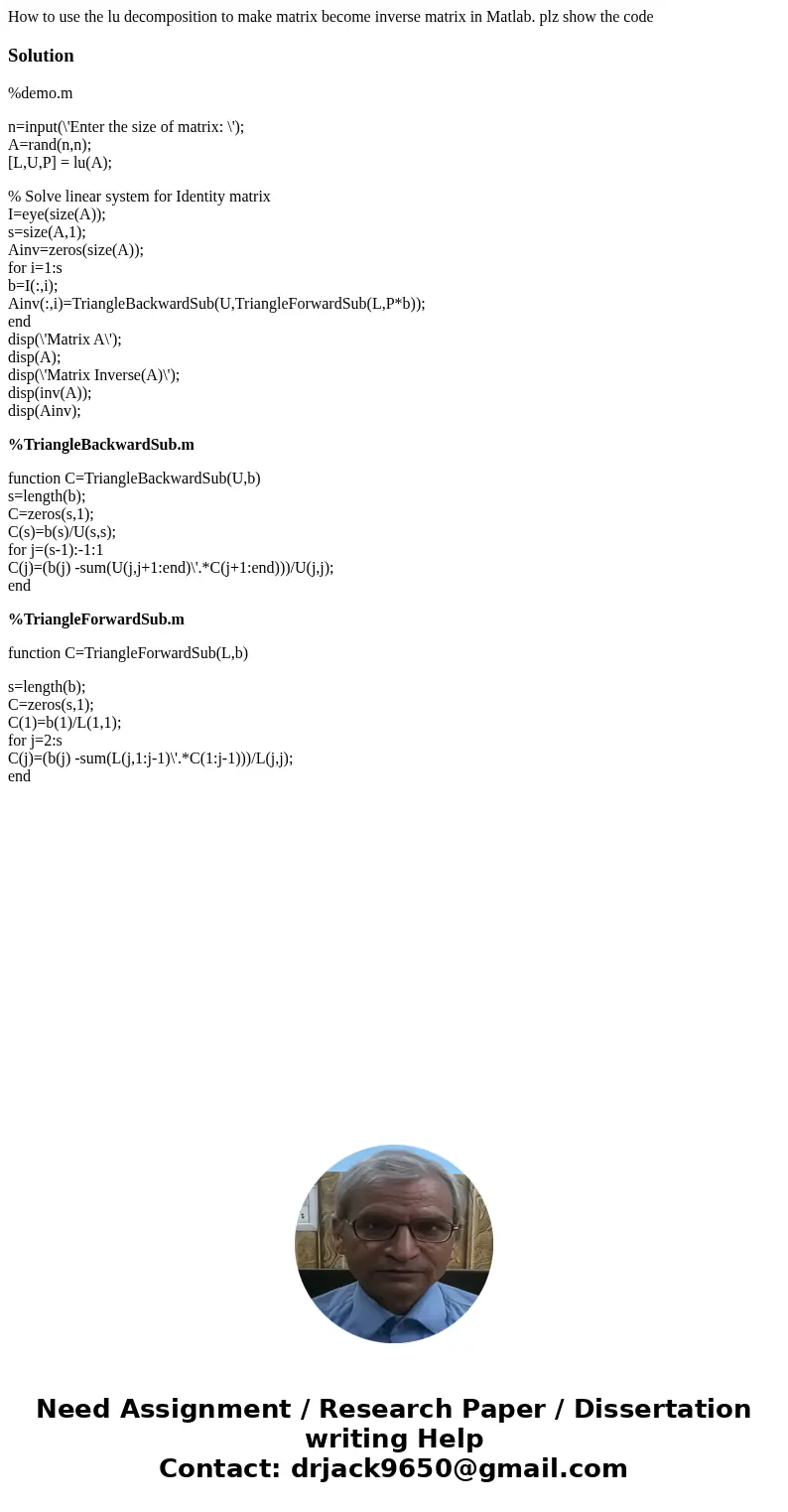 How to use the lu decomposition to make matrix become inverse matrix in Matlab. plz show the codeSolution%demo.m n=input(\'Enter the size of matrix: \'); A=rand How to use the lu decomposition to make matrix become inverse matrix in Matlab. plz show the codeSolution%demo.m n=input(\'Enter the size of matrix: \'); A=rand