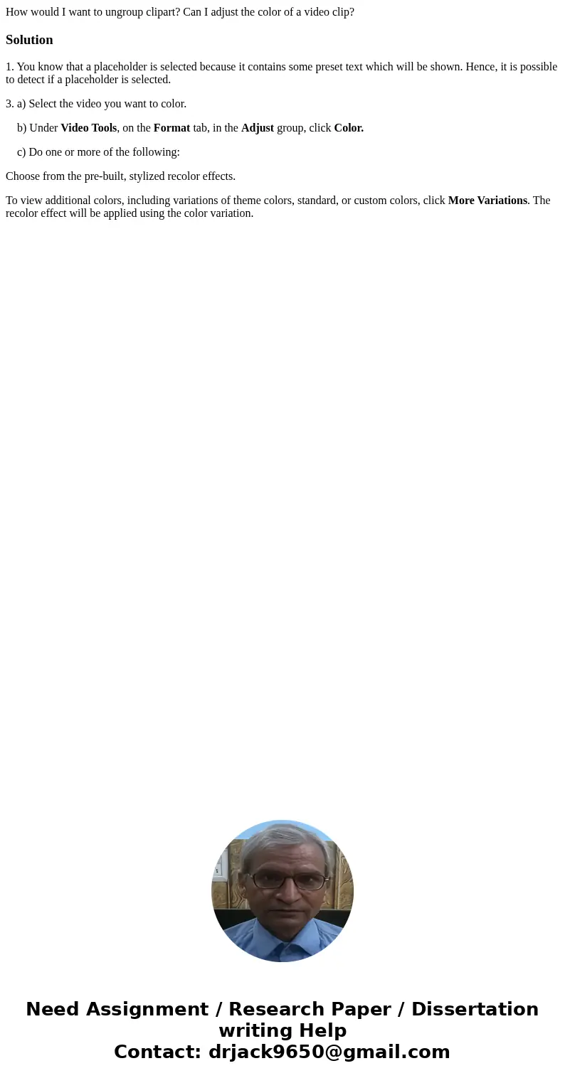 How would I want to ungroup clipart? Can I adjust the color of a video clip? Solution1. You know that a placeholder is selected because it contains some preset  How would I want to ungroup clipart? Can I adjust the color of a video clip? Solution1. You know that a placeholder is selected because it contains some preset