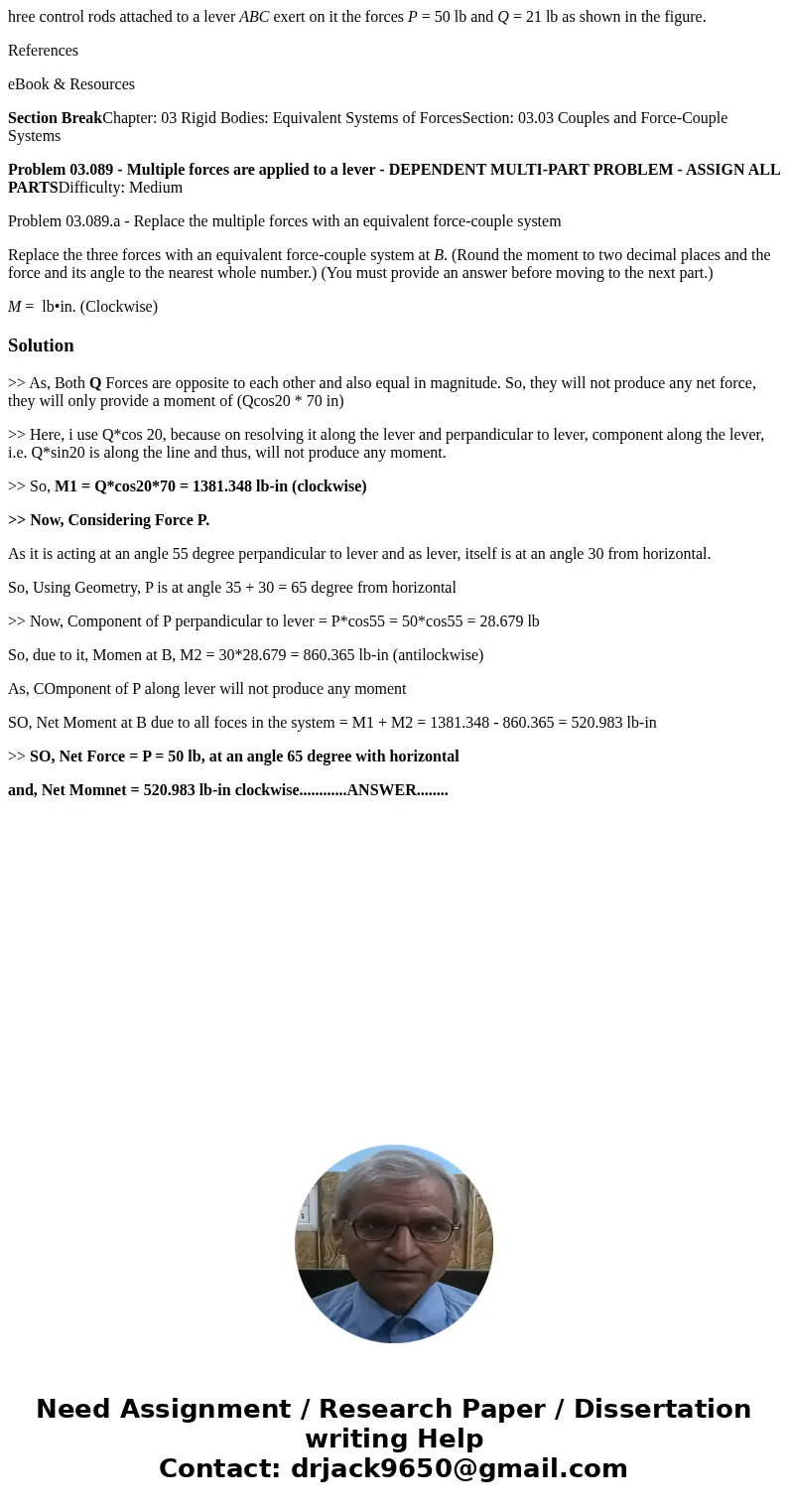 hree control rods attached to a lever ABC exert on it the forces P = 50 lb and Q = 21 lb as shown in the figure. References eBook & Resources Section BreakC hree control rods attached to a lever ABC exert on it the forces P = 50 lb and Q = 21 lb as shown in the figure. References eBook & Resources Section BreakC