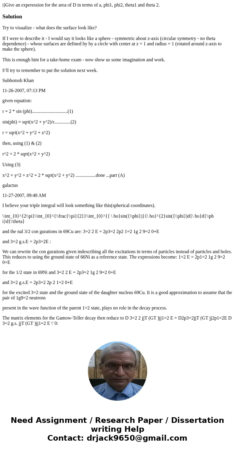 i)Give an experession for the area of D in terms of a, phi1, phi2, theta1 and theta 2.SolutionTry to visualize - what does the surface look like? If I were to d i)Give an experession for the area of D in terms of a, phi1, phi2, theta1 and theta 2.SolutionTry to visualize - what does the surface look like? If I were to d