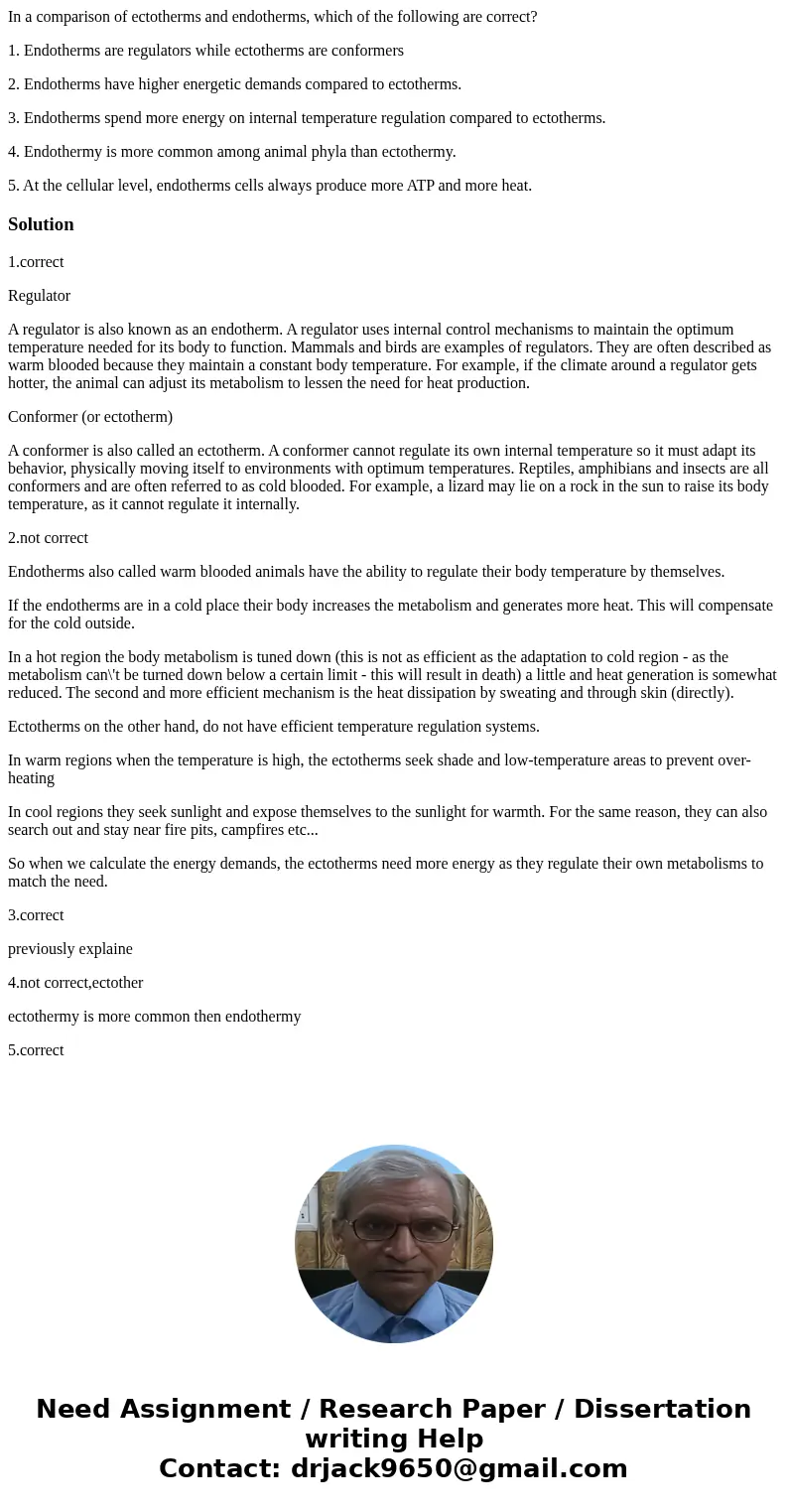 In a comparison of ectotherms and endotherms, which of the following are correct? 1. Endotherms are regulators while ectotherms are conformers 2. Endotherms hav In a comparison of ectotherms and endotherms, which of the following are correct? 1. Endotherms are regulators while ectotherms are conformers 2. Endotherms hav