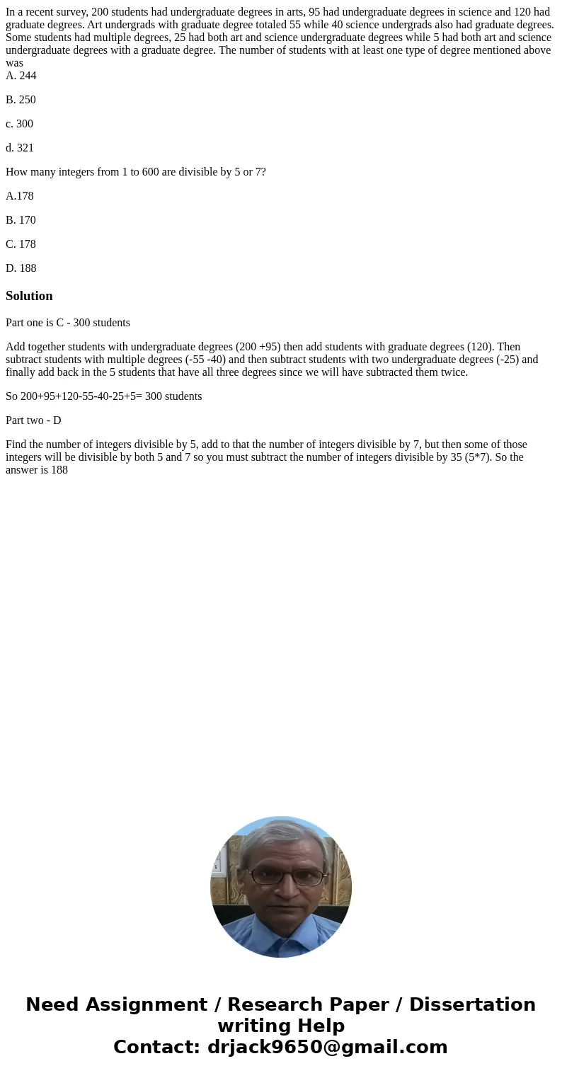 In a recent survey, 200 students had undergraduate degrees in arts, 95 had undergraduate degrees in science and 120 had graduate degrees. Art undergrads with gr In a recent survey, 200 students had undergraduate degrees in arts, 95 had undergraduate degrees in science and 120 had graduate degrees. Art undergrads with gr