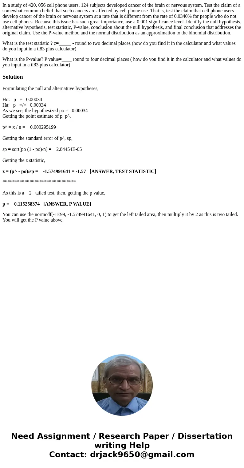 In a study of 420, 056 cell phone users, 124 subjects developed cancer of the brain or nervous system. Test the claim of a somewhat common belief that such canc In a study of 420, 056 cell phone users, 124 subjects developed cancer of the brain or nervous system. Test the claim of a somewhat common belief that such canc