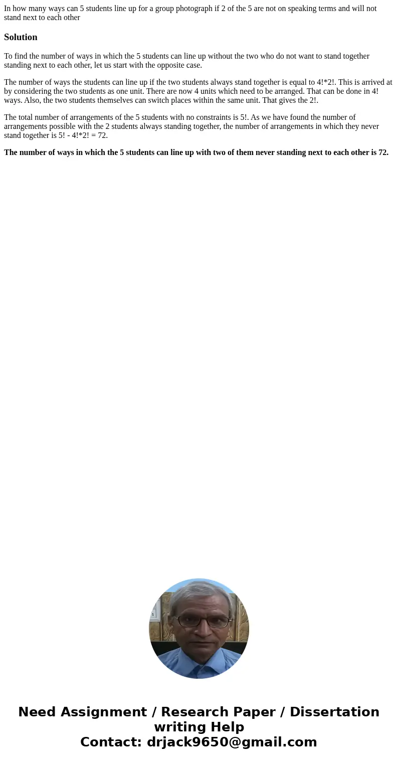 In how many ways can 5 students line up for a group photograph if 2 of the 5 are not on speaking terms and will not stand next to each otherSolutionTo find the  In how many ways can 5 students line up for a group photograph if 2 of the 5 are not on speaking terms and will not stand next to each otherSolutionTo find the
