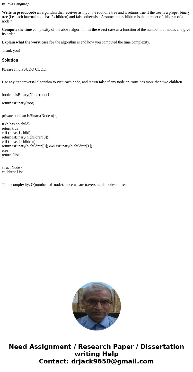 In Java Language Write in pseudocode an algorithm that receives as input the root of a tree and it returns true if the tree is a proper binary tree (i.e. each i In Java Language Write in pseudocode an algorithm that receives as input the root of a tree and it returns true if the tree is a proper binary tree (i.e. each i