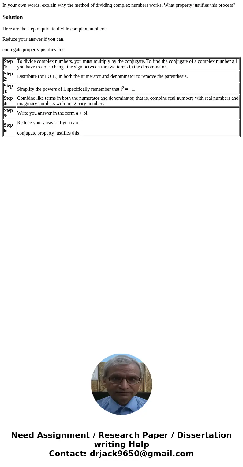 In your own words, explain why the method of dividing complex numbers works. What property justifies this process?SolutionHere are the step require to divide c  In your own words, explain why the method of dividing complex numbers works. What property justifies this process?SolutionHere are the step require to divide c