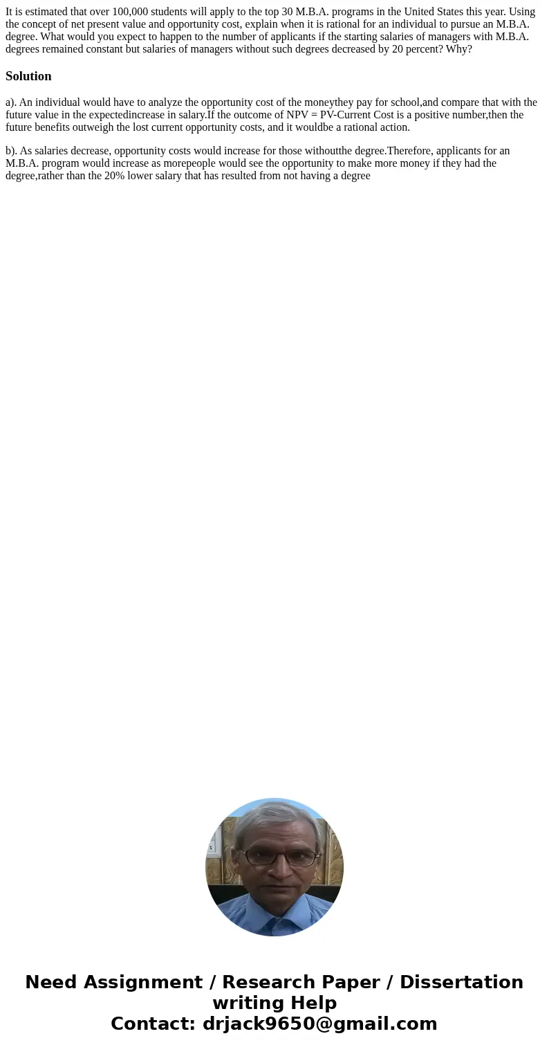 It is estimated that over 100,000 students will apply to the top 30 M.B.A. programs in the United States this year. Using the concept of net present value and   It is estimated that over 100,000 students will apply to the top 30 M.B.A. programs in the United States this year. Using the concept of net present value and