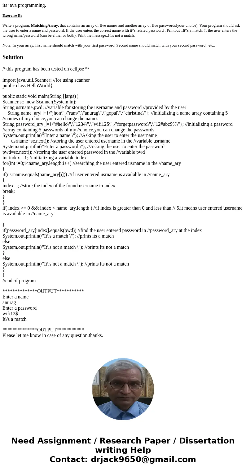 its java programming. Exercise B: Write a program, MatchingArray, that contains an array of five names and another array of five passwords(your choice). Your pr