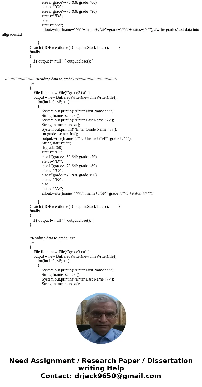 Java assignment: Write a program that creates three text files : grade1.txt, grade2.txt, grade3.txt Each contains 5 students’ names (first name, last name) and  Java assignment: Write a program that creates three text files : grade1.txt, grade2.txt, grade3.txt Each contains 5 students’ names (first name, last name) and