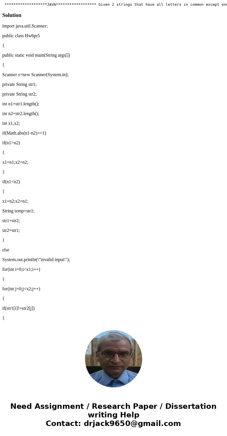  *******************JAVA****************** Given 2 strings that have all letters in common except one, find the letter that is the odd one out. Hint: Check out 